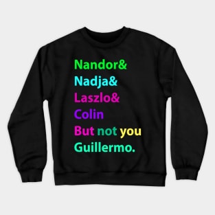 Nandor & Nadja & laszlo & Colin but not you guillermo. Crewneck Sweatshirt